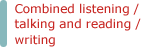 Combined listening / talking and reading / writing 