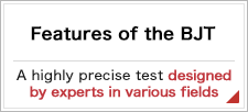 Features of the BJT A highly precise test designed by experts in various fields